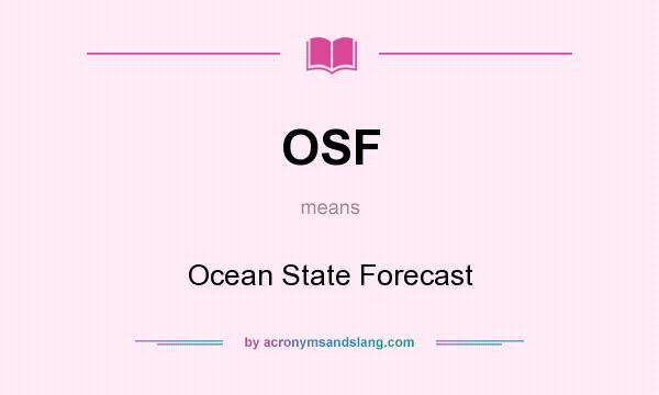 What does OSF mean? It stands for Ocean State Forecast
