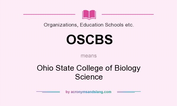 What does OSCBS mean? It stands for Ohio State College of Biology Science