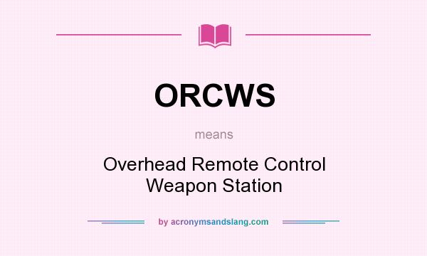 What does ORCWS mean? It stands for Overhead Remote Control Weapon Station