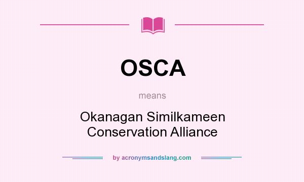 What does OSCA mean? It stands for Okanagan Similkameen Conservation Alliance