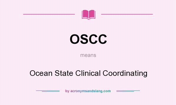 What does OSCC mean? It stands for Ocean State Clinical Coordinating