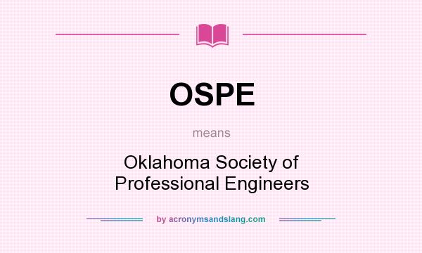 What does OSPE mean? It stands for Oklahoma Society of Professional Engineers