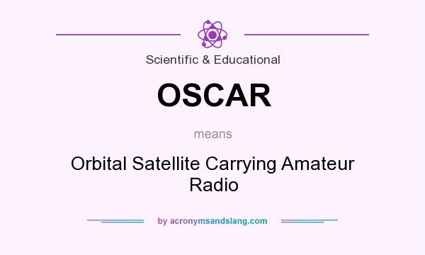 What does OSCAR mean? It stands for Orbital Satellite Carrying Amateur Radio