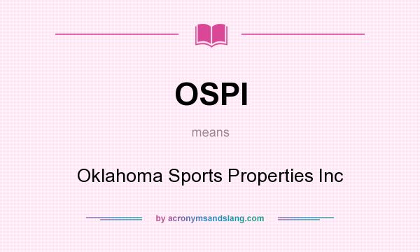 What does OSPI mean? It stands for Oklahoma Sports Properties Inc