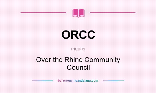 What does ORCC mean? It stands for Over the Rhine Community Council