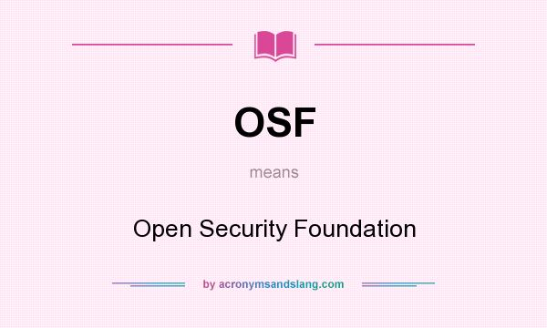 What does OSF mean? It stands for Open Security Foundation