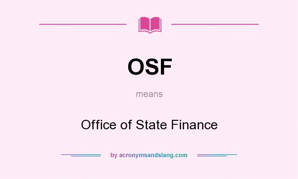 What does OSF mean? It stands for Office of State Finance