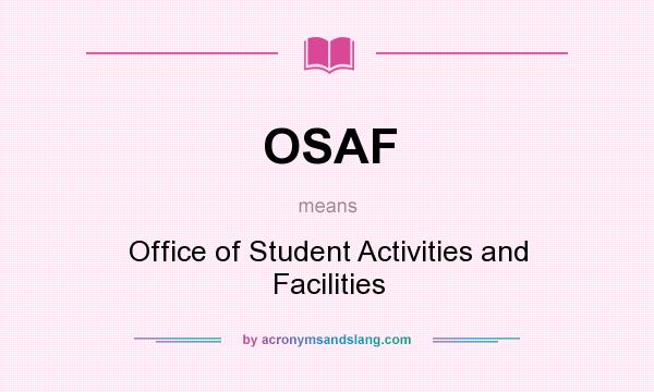 What does OSAF mean? It stands for Office of Student Activities and Facilities
