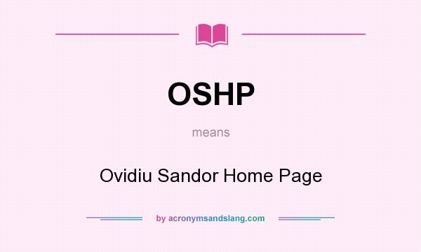 What does OSHP mean? It stands for Ovidiu Sandor Home Page