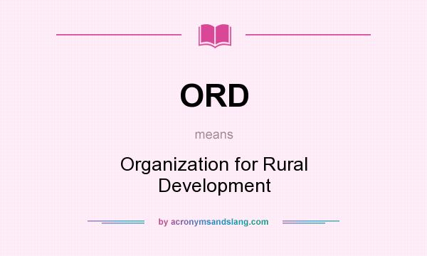 What does ORD mean? It stands for Organization for Rural Development