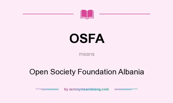 What does OSFA mean? It stands for Open Society Foundation Albania
