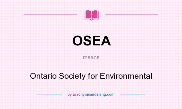 What does OSEA mean? It stands for Ontario Society for Environmental