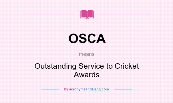 What does OSCA mean? It stands for Outstanding Service to Cricket Awards