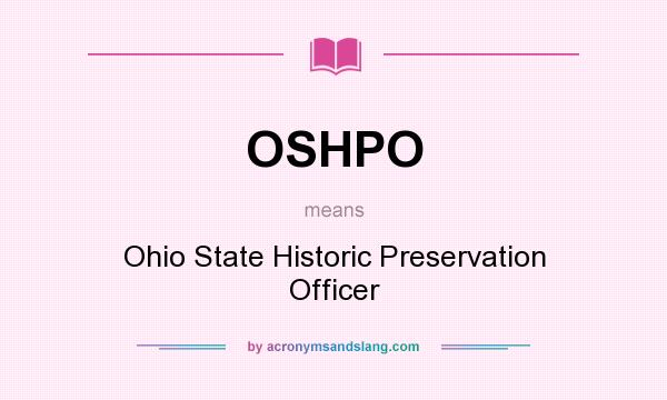 What does OSHPO mean? It stands for Ohio State Historic Preservation Officer