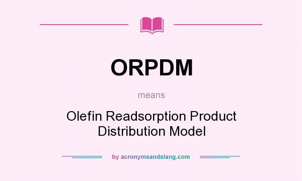 What does ORPDM mean? It stands for Olefin Readsorption Product Distribution Model