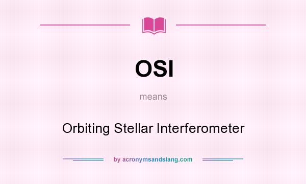 What does OSI mean? It stands for Orbiting Stellar Interferometer