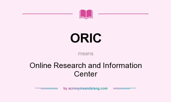 What does ORIC mean? It stands for Online Research and Information Center