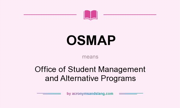 What does OSMAP mean? It stands for Office of Student Management and Alternative Programs
