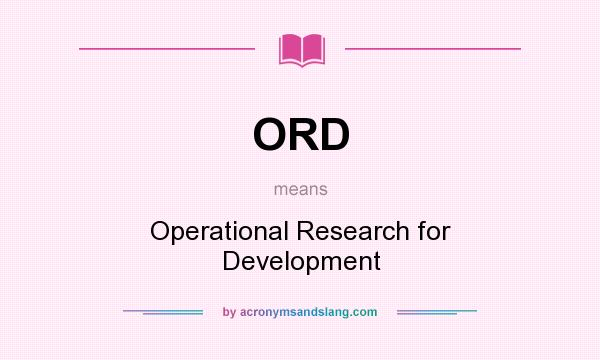 What does ORD mean? It stands for Operational Research for Development