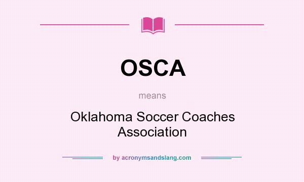 What does OSCA mean? It stands for Oklahoma Soccer Coaches Association