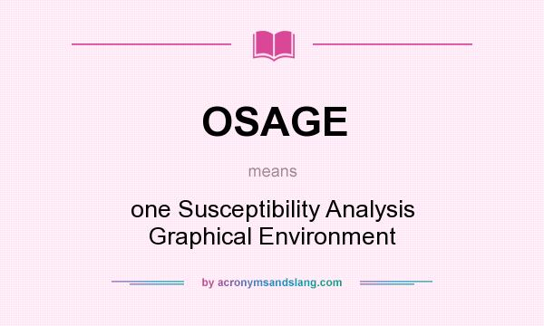What does OSAGE mean? It stands for one Susceptibility Analysis Graphical Environment