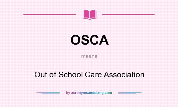 What does OSCA mean? It stands for Out of School Care Association