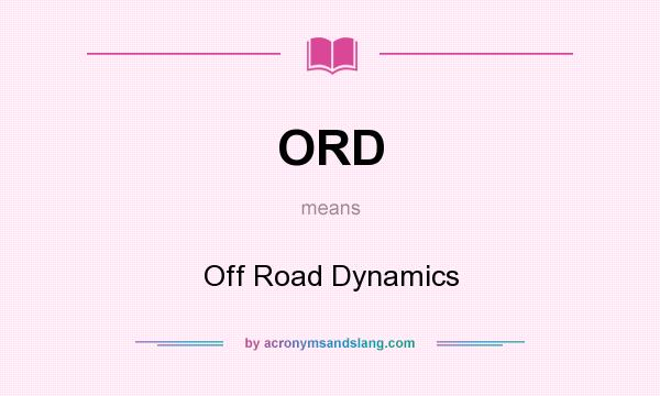 What does ORD mean? It stands for Off Road Dynamics