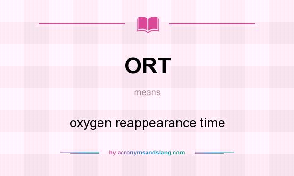 What does ORT mean? It stands for oxygen reappearance time
