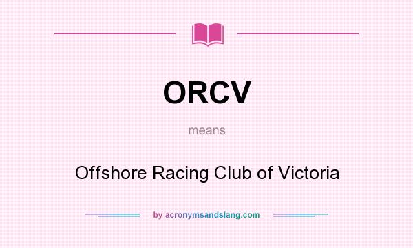 What does ORCV mean? It stands for Offshore Racing Club of Victoria