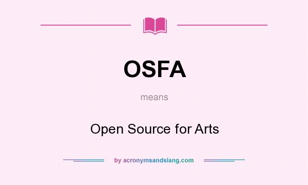 What does OSFA mean? It stands for Open Source for Arts