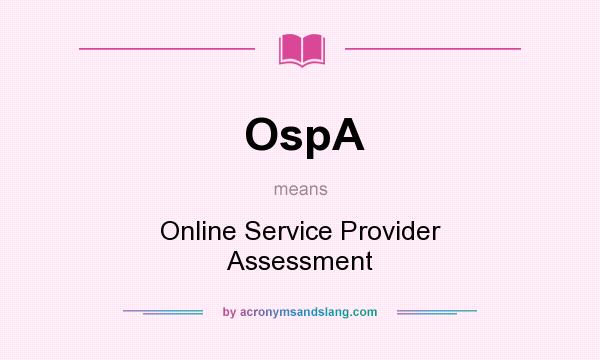 What does OspA mean? It stands for Online Service Provider Assessment