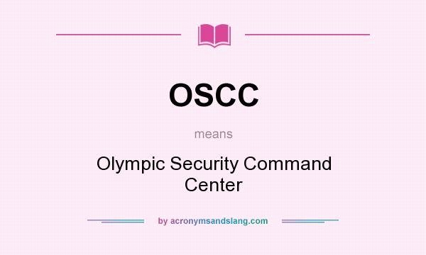 What does OSCC mean? It stands for Olympic Security Command Center