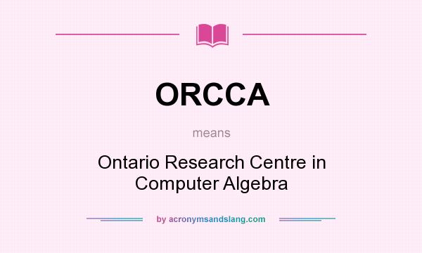 What does ORCCA mean? It stands for Ontario Research Centre in Computer Algebra