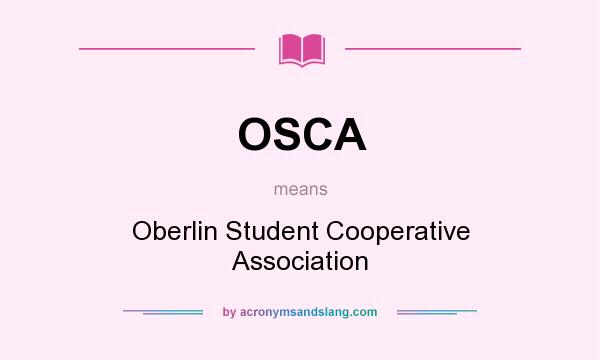 What does OSCA mean? It stands for Oberlin Student Cooperative Association