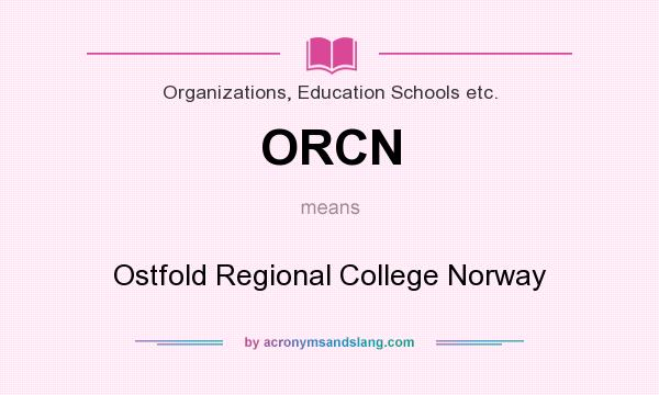 What does ORCN mean? It stands for Ostfold Regional College Norway