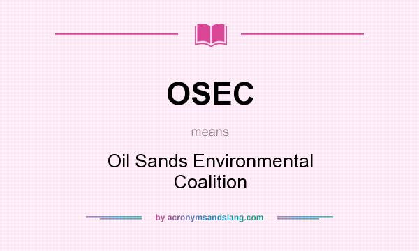 What does OSEC mean? It stands for Oil Sands Environmental Coalition