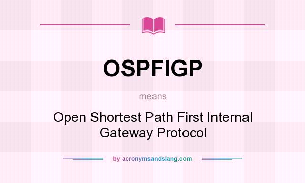 What does OSPFIGP mean? It stands for Open Shortest Path First Internal Gateway Protocol