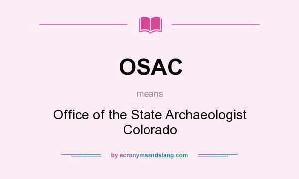 What does OSAC mean? It stands for Office of the State Archaeologist Colorado