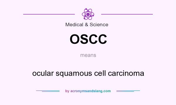 What does OSCC mean? It stands for ocular squamous cell carcinoma