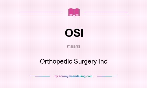 What does OSI mean? It stands for Orthopedic Surgery Inc