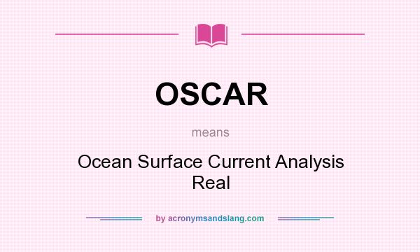 What does OSCAR mean? It stands for Ocean Surface Current Analysis Real