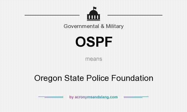What does OSPF mean? It stands for Oregon State Police Foundation