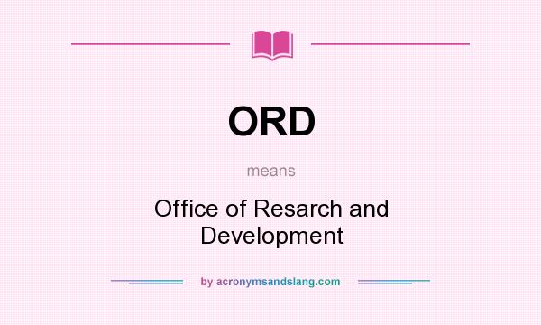 What does ORD mean? It stands for Office of Resarch and Development