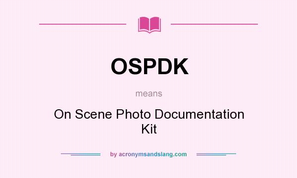 What does OSPDK mean? It stands for On Scene Photo Documentation Kit