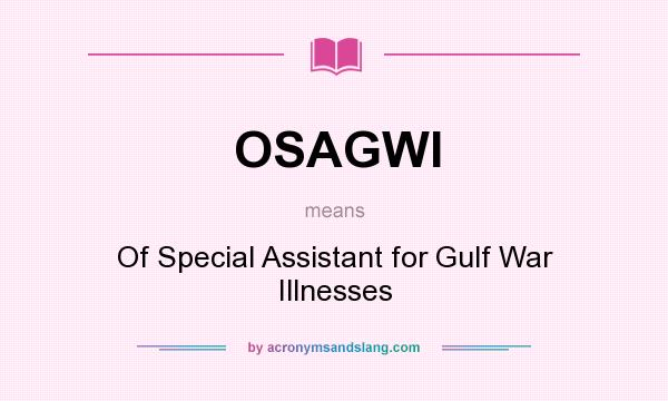 What does OSAGWI mean? It stands for Of Special Assistant for Gulf War Illnesses
