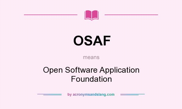 What does OSAF mean? It stands for Open Software Application Foundation