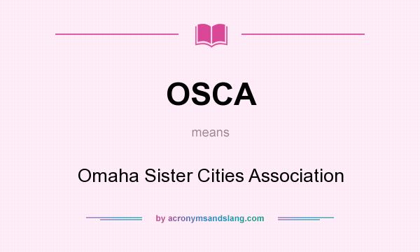 What does OSCA mean? It stands for Omaha Sister Cities Association