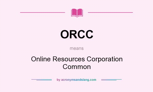 What does ORCC mean? It stands for Online Resources Corporation Common