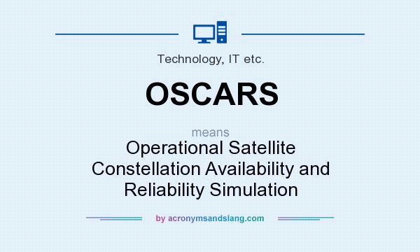 What does OSCARS mean? It stands for Operational Satellite Constellation Availability and Reliability Simulation