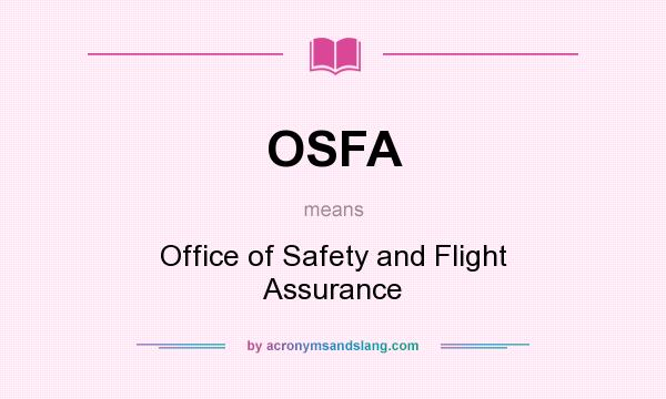 What does OSFA mean? It stands for Office of Safety and Flight Assurance